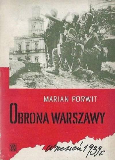 Marian Porwit - Obrona Warszawy - wrzesień 1939. Wspomnienia i fakty