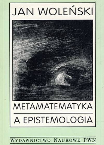 Jan Woleński - Metamatematyka a epistemologia
