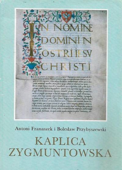 opr. Franaszek, Przybyszewski - KAplica Zygmuntowska. Materiały źródłowe 1517-1977