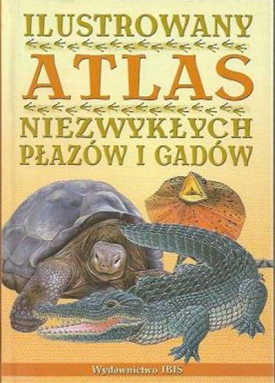 Ilustrowany atlas niezwykłych płazów i gadów