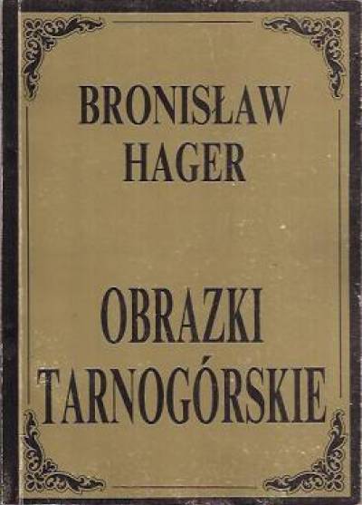 Bronisław Hager - Obrazki tarnogórskie