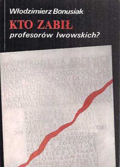 Włodzimierz Bonusiak - Kto zabił profesorów lwowskich?