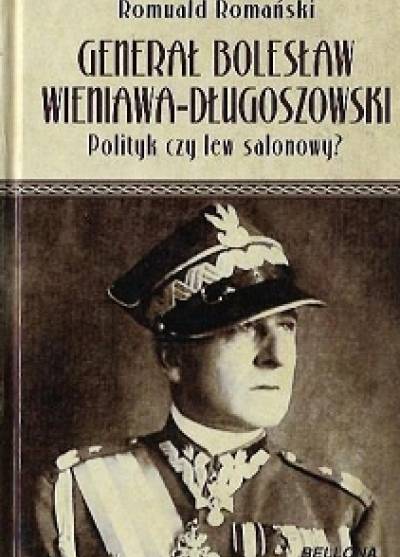 Romuald Romański - Generał Bolesław Wieniawa-Długoszowski. Polityk czy lew salonowy?