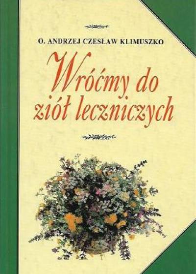 Andrzej Czesław Klimuszko - Wróćmy do ziół leczniczych