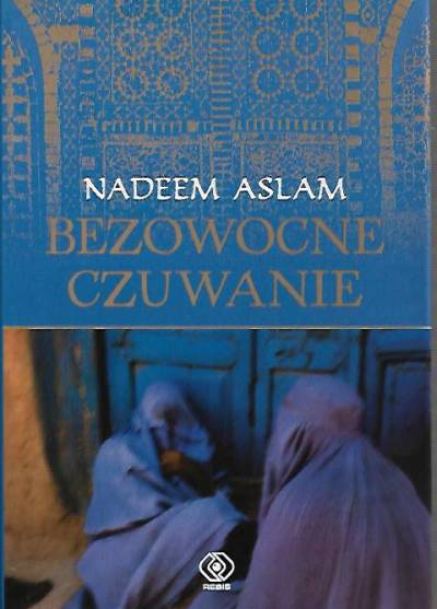 Nadeem Aslam - Bezowocne czuwanie