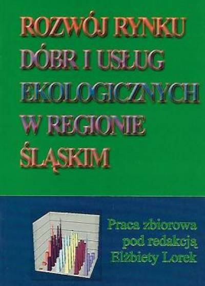 red. E.Lorek - Rozwój rynku dóbr i usług ekologicznych w regionie śląskim