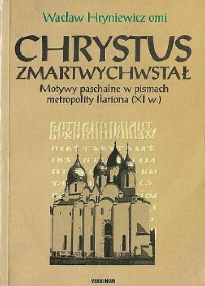 Wacław Hryniewicz - Chrystus zmartwychwstał. Motywy paschalne w pismach metropolity Iłariona (XI w.)