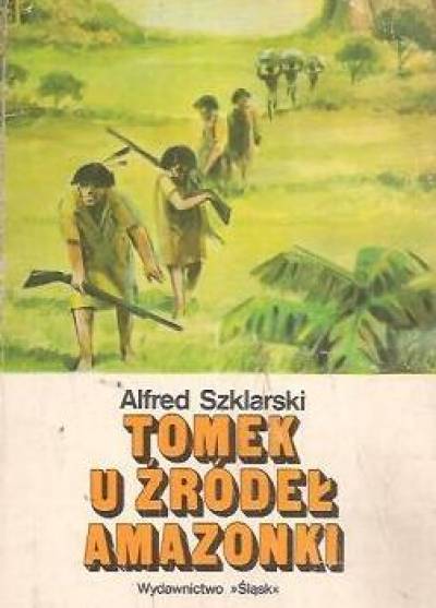 Alfred Szklarski - Tomek u źródeł Amazonki