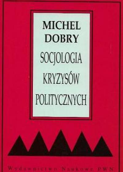 Michel Dobry - Socjologia kryzysów politycznych