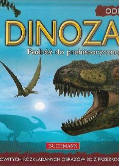 Dinozaury. Podróż do prehistorycznego świata (seria Odkrywca 3D)