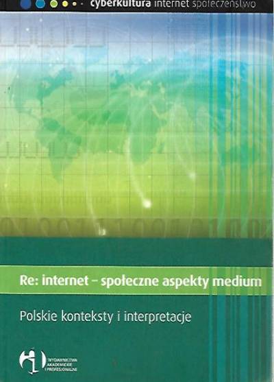 zbior. - Re: internet - społeczne aspekty medium. Polskie konteksty i interpretacje
