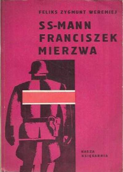 Feliks Z. Weremiej - SS-man Franciszek Mierzwa