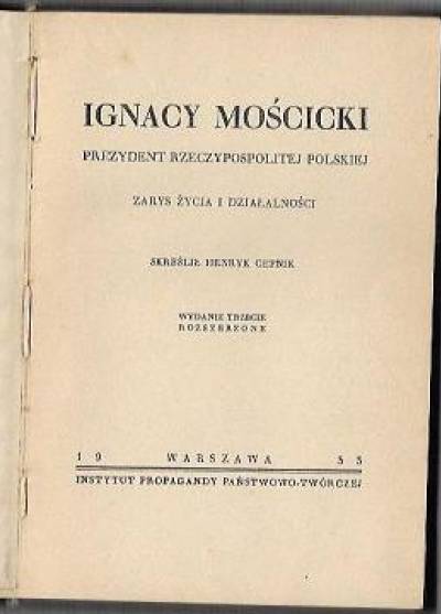 Henryk Cepnik - Ignacy Mościcki - prezydent Rzeczypospolitej Polskiej. Zarys życia i działalności (wyd. 1933)