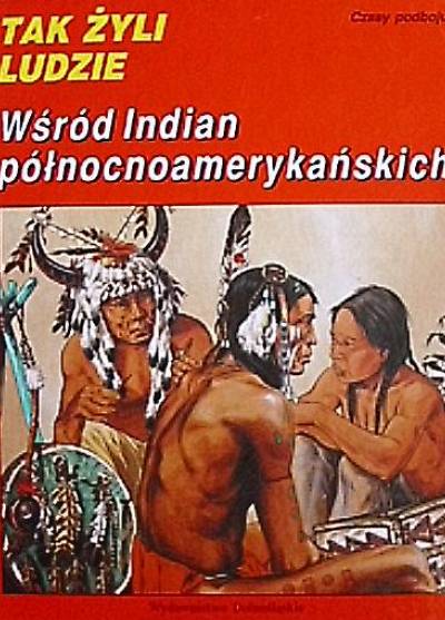 Ph. Jacquin - Tak żyli ludzie wśród Indian północnoamerykańskich. CZasy podboju