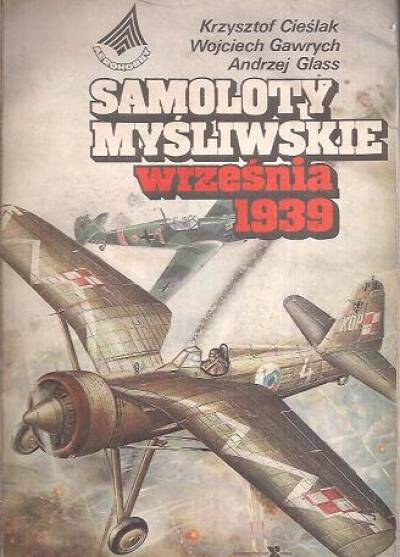 Cieślak, Gawrych, Glass - Samoloty myśliwskie września 1939