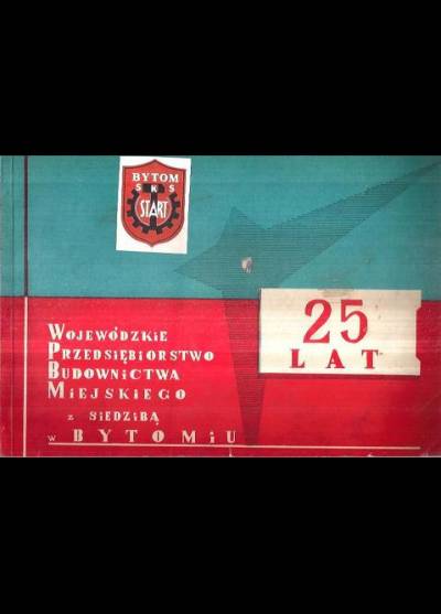 album okolicznościowy - 25 lat Wojewódzkiego Przedsiębiorstwa Budownictwa Miejskiego z siedzibą w Bytomiu (1972)