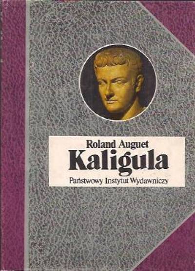 Roland Auguet - Kaligula czyli władza w ręku dwudziestolatka