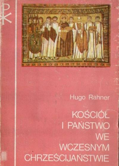 Hugo Rahner - Kościół i państwo we wczesnym chrześcijaństwie