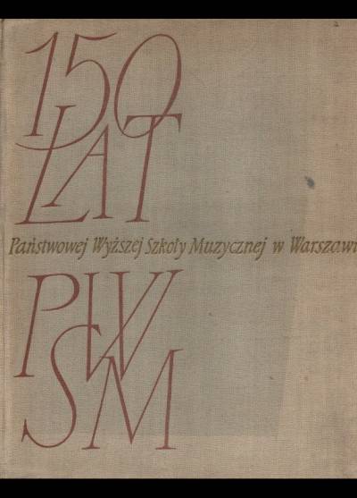 red. S. Śledziński - 150 lat Państwowej Wyższej Szkoły Muzycznej w Warszawie