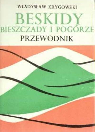Władysław Krygowski - Bieszczady i pogórze Strzyżowsko-Dynowskie. Część wschodnia. Przewodnik