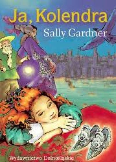 Sally Gardner - Ja, Kolendra