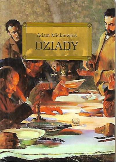 Adam Mickiewicz - Dziady (z opracowaniem)