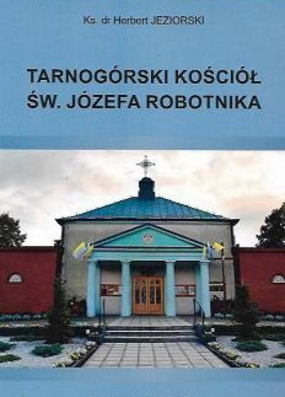 Herbert Jeziorski - Tarnogórski kościół św. Józefa Robotnika