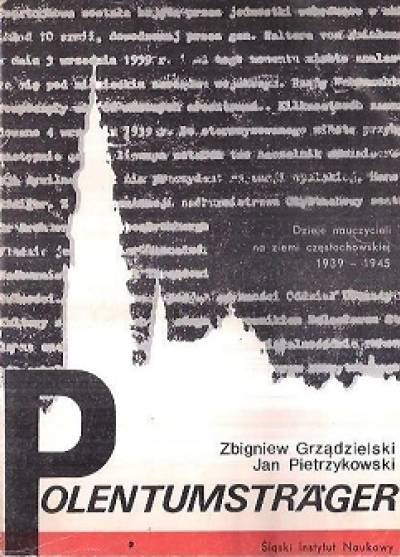 Grządzielski, Pietrzykowski - Polentumstrager. DZieje nauczycieli na ziemi częstochowskiej 1939-1945