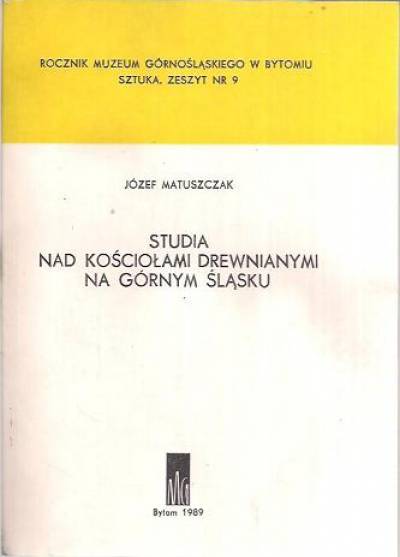 Józef Matuszczak - Studia nad kościołami drewnianymi na Górnym Śląsku