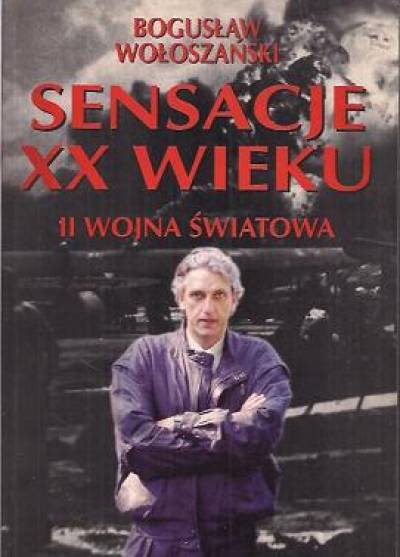 Bogusław Wołoszański - Sensacje XX wieku - II wojna światowa
