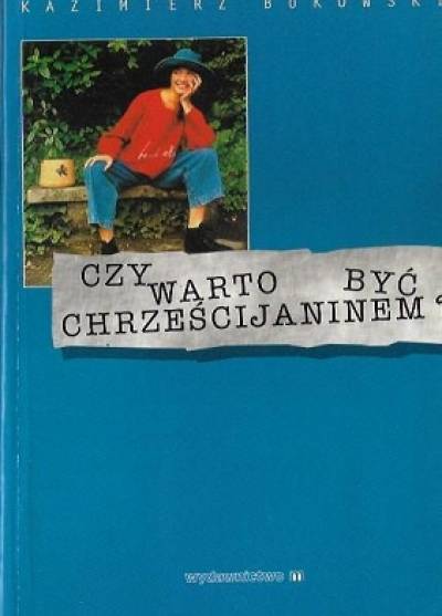 Kazimierz Bukowski - Czy warto być chrześcijaninem?