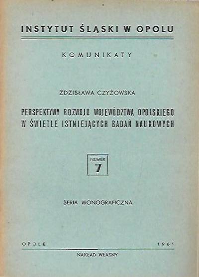 Zdzisława Czyżowska - Perspektywy rozwoju województwa opolskiego w świetle istniejących badań naukowych (1961)