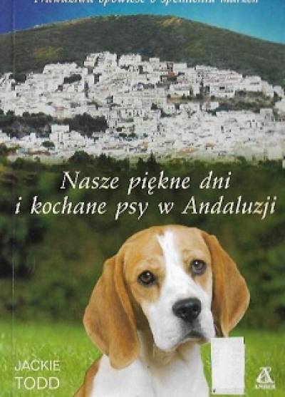 Jackie Todd - NAsze piękne dni i kochane psy w Andaluzji