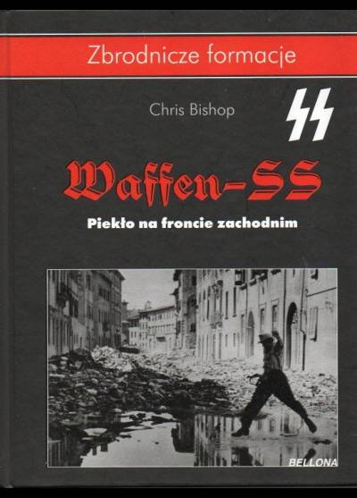 Chris Bishop - Waffen-SS. Piekło na froncie zachodnim